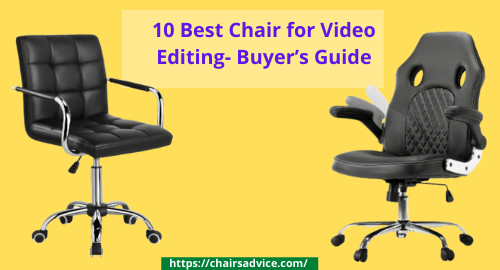 10 Best Chair for Video Editing in 2022- Buyer’s Guide